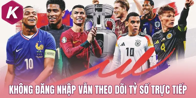 Không đăng nhập vẫn theo dõi được tỷ số trực tiếp