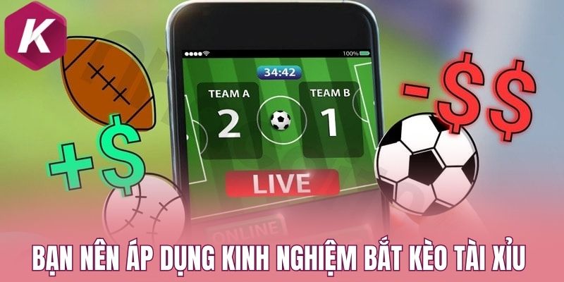 Bạn nên áp dụng kinh nghiệm bắt kèo tài xỉu