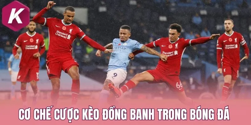 Cơ chế cược kèo đồng banh trong bóng đá