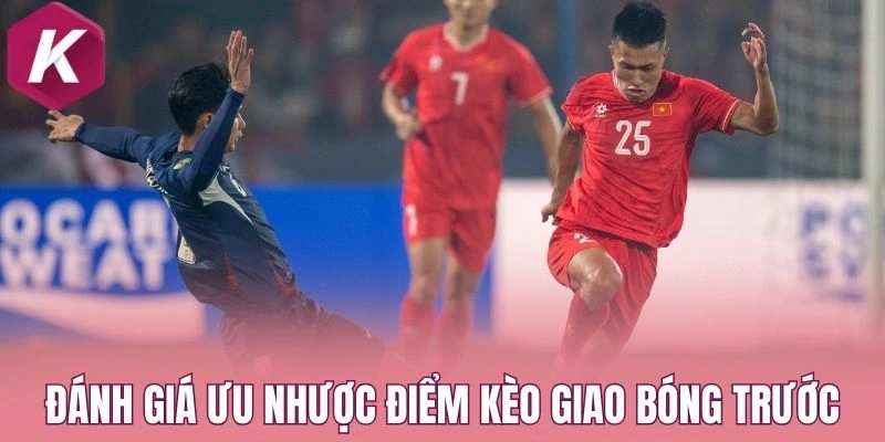 Đánh giá ưu nhược điểm kèo giao bóng trước