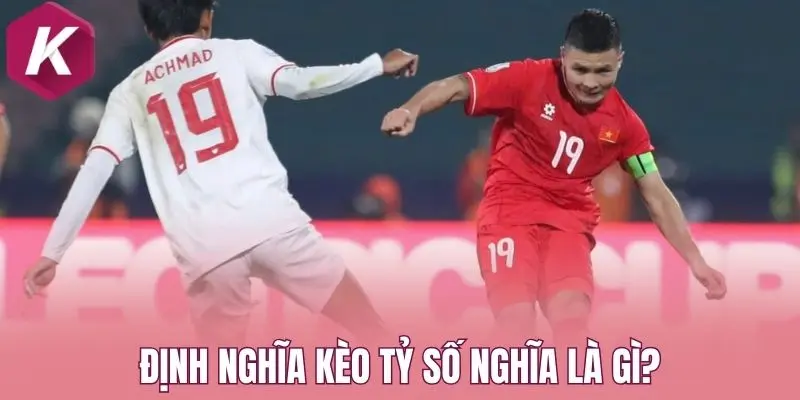 Định nghĩa kèo tỷ số nghĩa là gì?