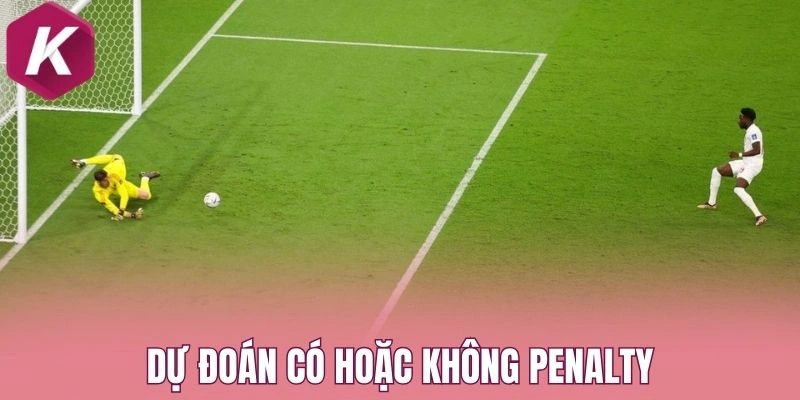 Dự đoán có hoặc không Penalty