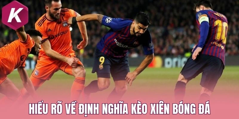 Hiểu rõ về định nghĩa kèo xiên