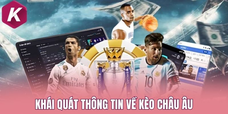 Khái quát thông tin về kèo châu Âu
