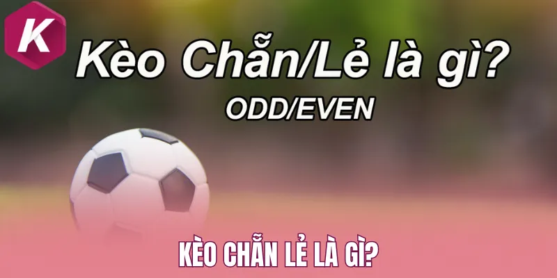 Kèo chẵn lẻ là gì?