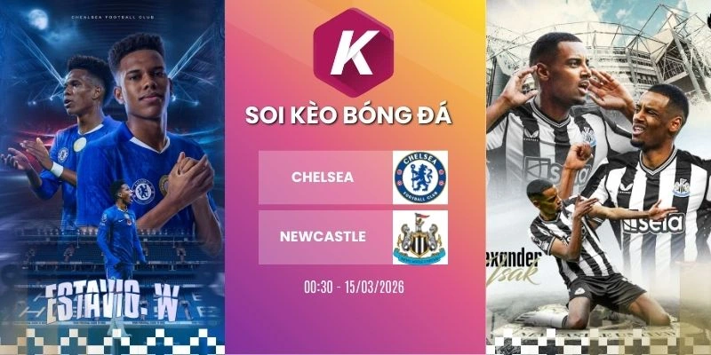 Soi kèo nhà cái Chelsea vs Newcastle - NHA, 15/03/2026
