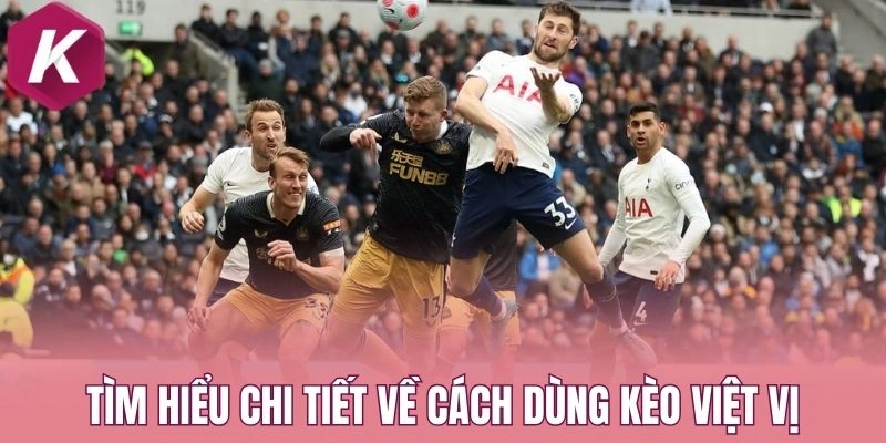 Tìm hiểu chi tiết về cách dùng kèo việt vị