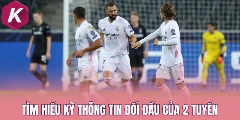 Tìm hiểu kỹ thông tin đối đầu của 2 tuyển