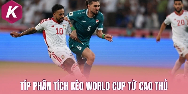 Típ phân tích kèo World Cup từ cao thủ