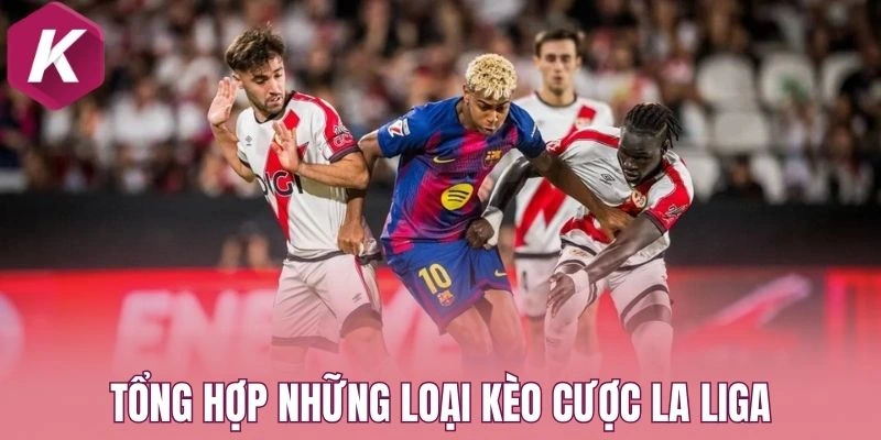 Tổng hợp những loại kèo cược La Liga