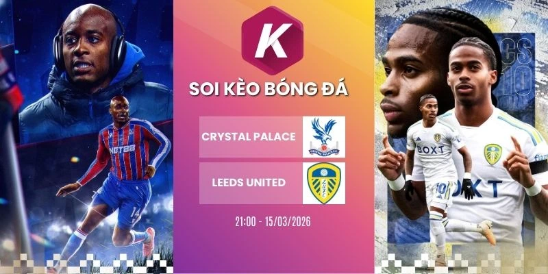 tỷ lệ kèo Crystal Palace vs Leeds United - NHA, 15/03/2026