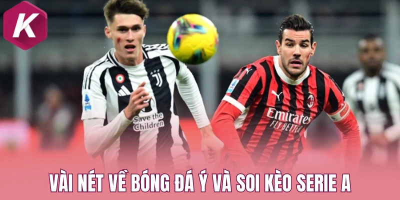 Vài nét về bóng đá Ý và soi kèo Serie A