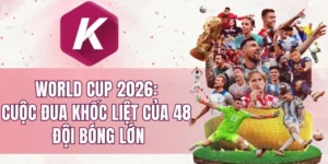 World Cup 2026: Cuộc đua khốc liệt của 48 đội bóng lớn